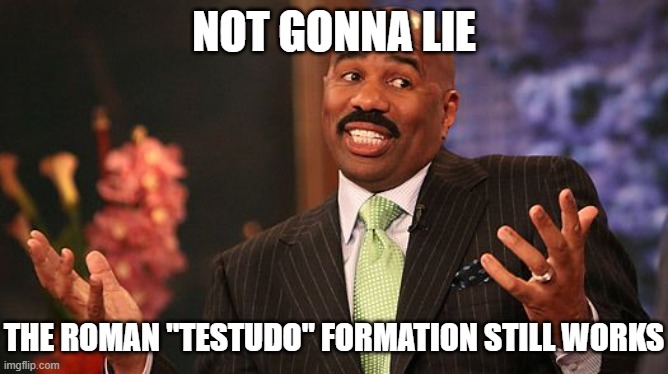 shrug | not gonna lie the Roman "testudo" formation still works | image tagged in shrug | made w/ Imgflip meme maker