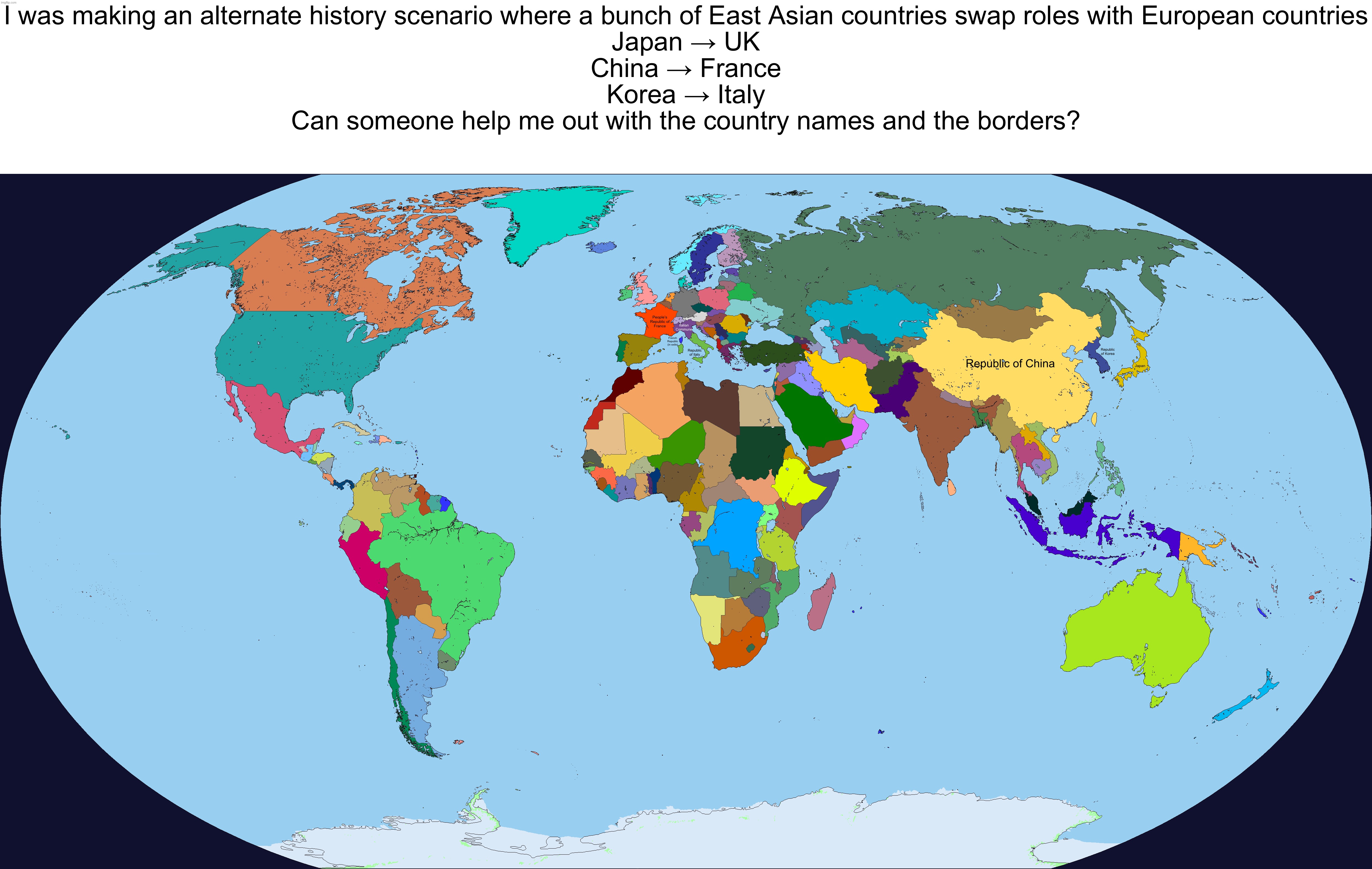 Constructive criticism is allowed | I was making an alternate history scenario where a bunch of East Asian countries swap roles with European countries
Japan → UK
China → France
Korea → Italy

Can someone help me out with the country names and the borders? | made w/ Imgflip meme maker