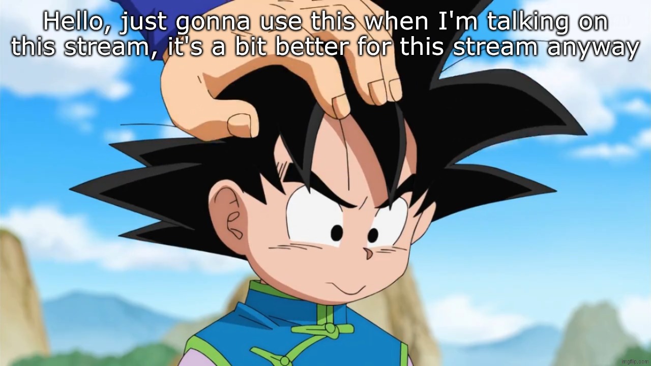 :) | Hello, just gonna use this when I'm talking on this stream, it's a bit better for this stream anyway | image tagged in adorable goten dbs | made w/ Imgflip meme maker