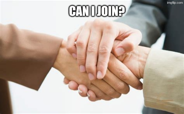 can I join? | image tagged in triple handshake | made w/ Imgflip meme maker
