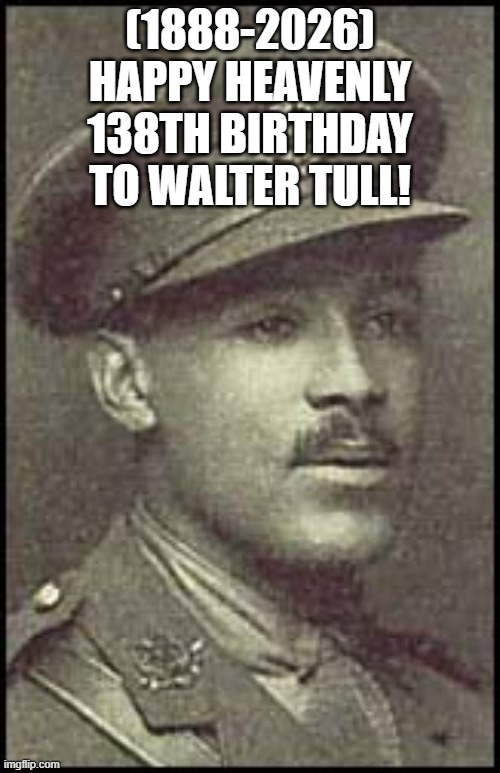 Walter Tull's Heavenly 138th Birthday! | (1888-2026)
Happy Heavenly 138th Birthday
To Walter Tull! | image tagged in walter tull,drake,boardroom meeting suggestion,thomas had never seen such bullshit before | made w/ Imgflip meme maker