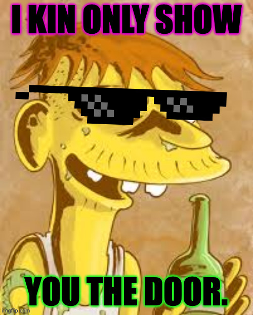 i kin only show you the door. | made w/ Imgflip meme maker