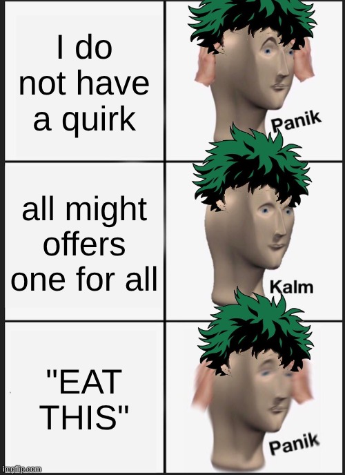 Panik Kalm Panik | I do not have a quirk; all might offers one for all; "EAT THIS" | image tagged in memes,panik kalm panik | made w/ Imgflip meme maker