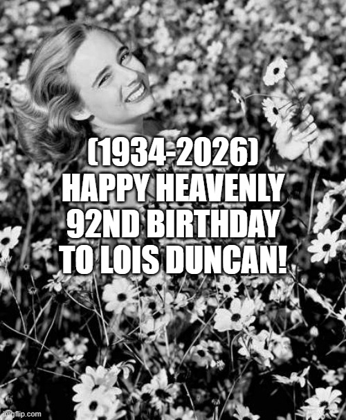 Lois Duncan's Heavenly 92nd Birthday! | (1934-2026)
Happy Heavenly 92nd Birthday
To Lois Duncan! | image tagged in memes,dc comics,lois duncan,bad luck brian | made w/ Imgflip meme maker