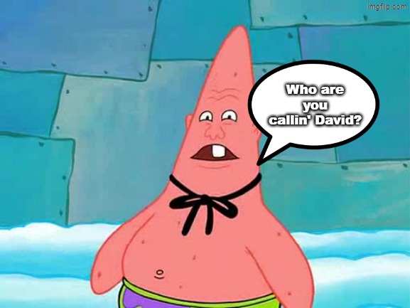 Pinhead Larry | Who are you callin' David? | image tagged in pinhead larry | made w/ Imgflip meme maker