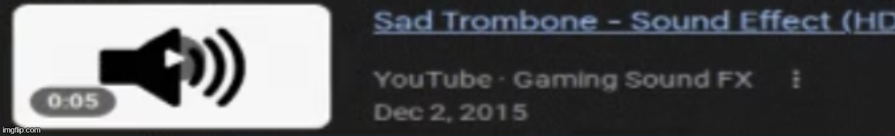 Sad Trombone - Sound Effect (HD) | image tagged in sad trombone - sound effect hd | made w/ Imgflip meme maker