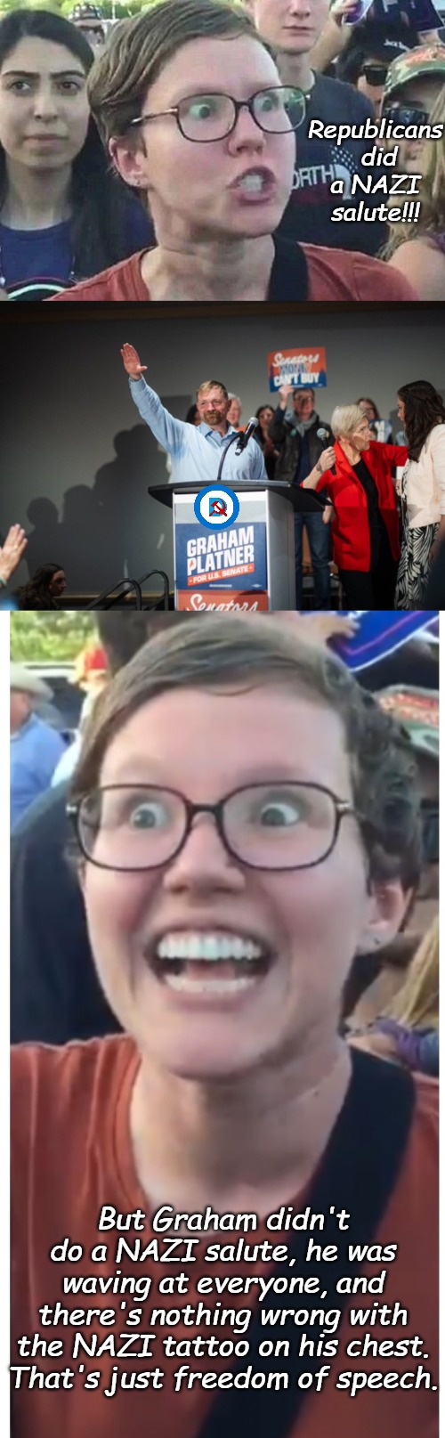 Democrat Party 2026, the Party of Hypocrisy and you better not point that out, you vile Republicans!!! | Republicans  did a NAZI salute!!! But Graham didn't do a NAZI salute, he was waving at everyone, and there's nothing wrong with the NAZI tattoo on his chest. That's just freedom of speech. | image tagged in triggered liberal,sjw happy angry trigger | made w/ Imgflip meme maker