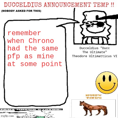 MSMG nostalgia | remember when Chrono had the same pfp as mine at some point | image tagged in ducceldius announcement temp nobody asked for this | made w/ Imgflip meme maker