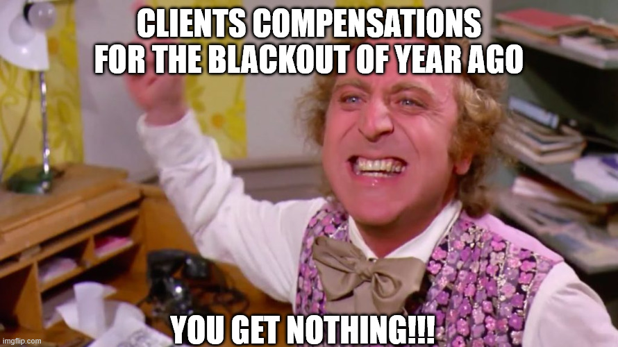 Iberian Peninsula was in the dark a year ago | Clients compensations for the blackout of year ago; You get nothing!!! | image tagged in willy wonka you get nothing,blackout,electricity,portugal,spain | made w/ Imgflip meme maker