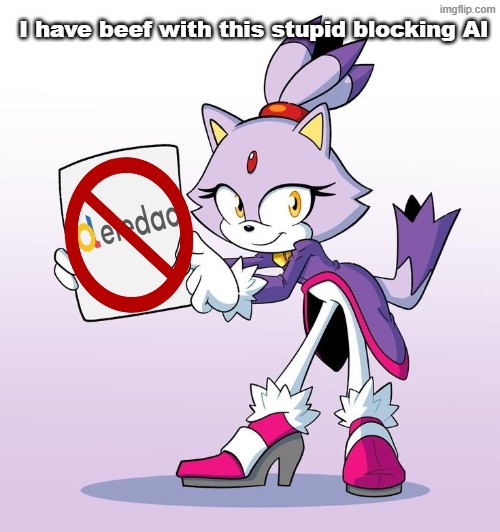 If Deledao doesn't stop blocking my shit, I'm about to go on a riot | I have beef with this stupid blocking AI | image tagged in blaze with a sign,ai | made w/ Imgflip meme maker