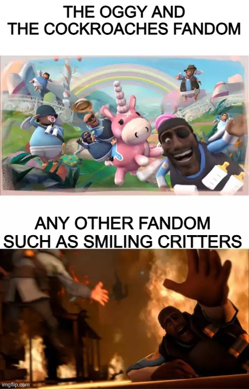 Pyrovision | The Oggy and the Cockroaches fandom; Any other fandom such as Smiling Critters | image tagged in pyrovision | made w/ Imgflip meme maker