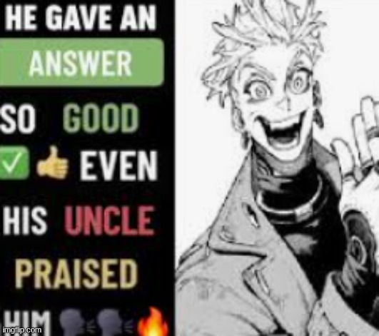 even his uncle praised him | image tagged in even his uncle praised him | made w/ Imgflip meme maker