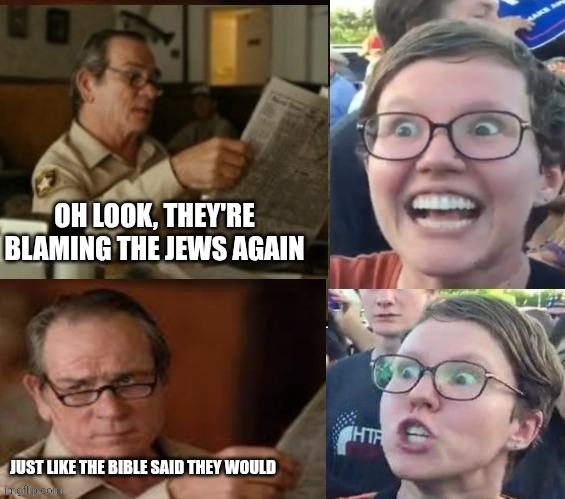Liberal Hypocrisy | Oh look, they're blaming the Jews again Just like the Bible said they would | image tagged in liberal hypocrisy | made w/ Imgflip meme maker
