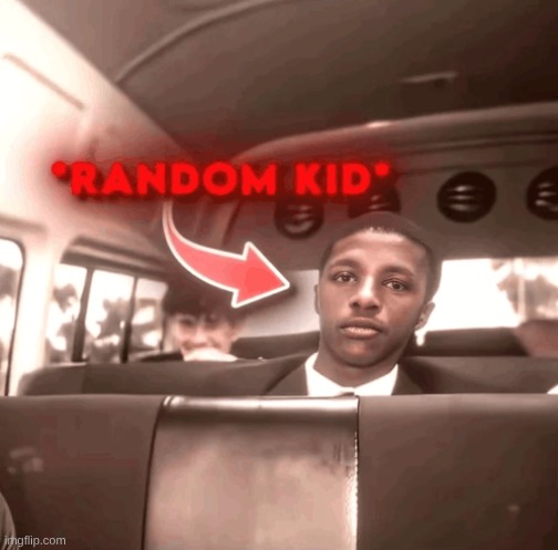 Random Kid | image tagged in random kid | made w/ Imgflip meme maker