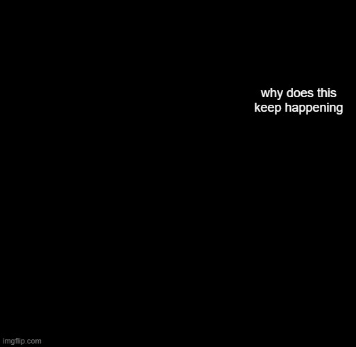 hash brownies announcement temp | why does this keep happening | image tagged in hash brownies announcement temp | made w/ Imgflip meme maker
