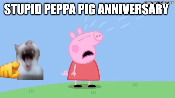 Why does anti Peppa pig!?, hates Peppa pig | Stupid Peppa pig anniversary | image tagged in why does peppa pig,laughing cat,peppa pig | made w/ Imgflip meme maker