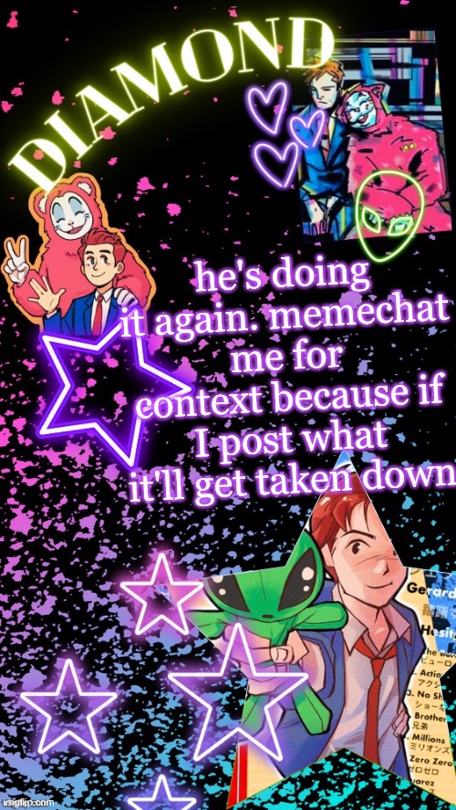 lmk in comments if Im not following you already btw | he's doing it again. memechat me for context because if I post what it'll get taken down | image tagged in diamond's hesitant alien temp tysm disco | made w/ Imgflip meme maker