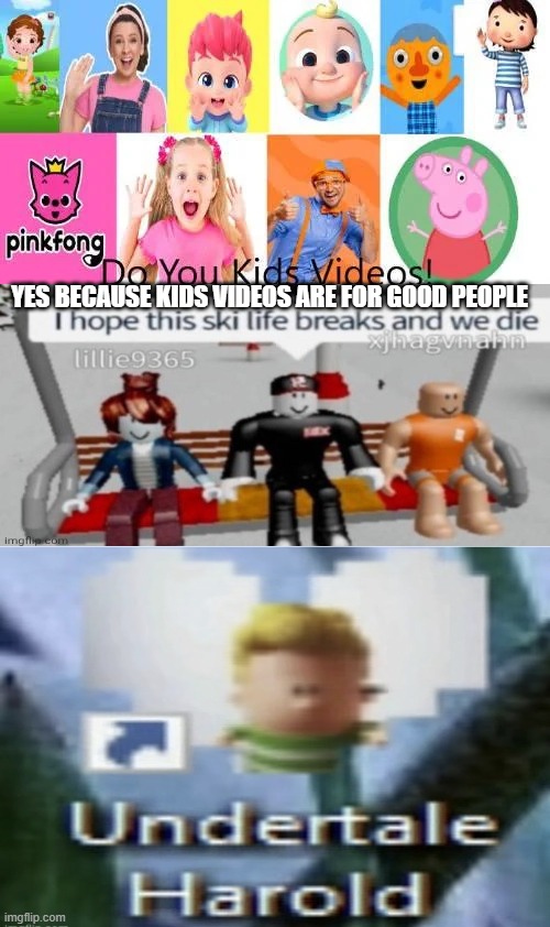 ALRIGHT WE GET IT!! | Yes because kids videos are for good people | image tagged in alright we get it | made w/ Imgflip meme maker