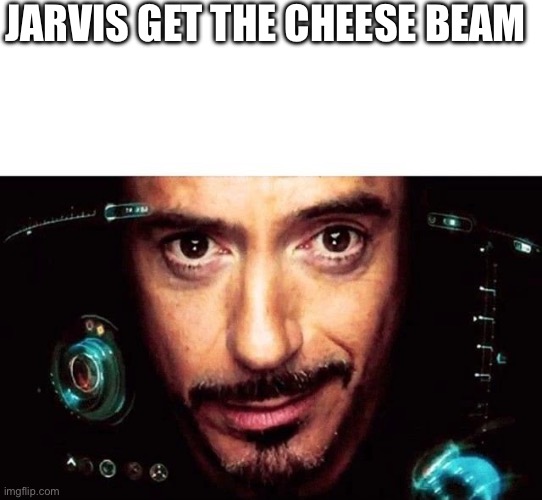 Jarvis Template | Jarvis get the cheese beam | image tagged in jarvis template | made w/ Imgflip meme maker