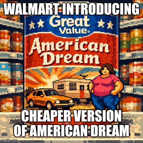 A grocery aisle with a can of Great Value 'American Dream' with | Walmart introducing; Cheaper version of American Dream | image tagged in a grocery aisle with a can of great value 'american dream' with | made w/ Imgflip meme maker