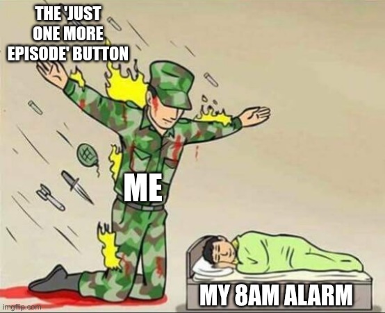 I need sleep or one more one peace espisode | THE 'JUST ONE MORE EPISODE' BUTTON; ME; MY 8AM ALARM | image tagged in soldier protecting sleeping child | made w/ Imgflip meme maker