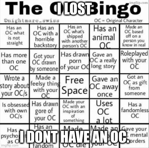 The OC bingo | i lost; i dont have an oc. | image tagged in the oc bingo | made w/ Imgflip meme maker