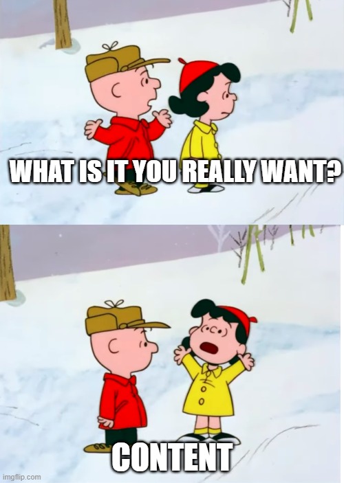 what lucy really wants for christmas | what is it you really want? Content | image tagged in christmas,charlie brown,lucy,snow,want | made w/ Imgflip meme maker
