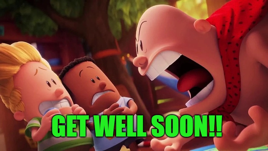yelling | GET WELL SOON!! | image tagged in yelling | made w/ Imgflip meme maker