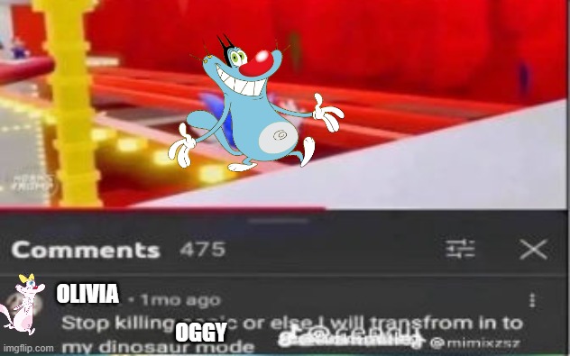 Aw hell nah | Olivia; Oggy | image tagged in stop killing x or i will transform in to my dinosaur mode,oggy and the cockroaches | made w/ Imgflip meme maker