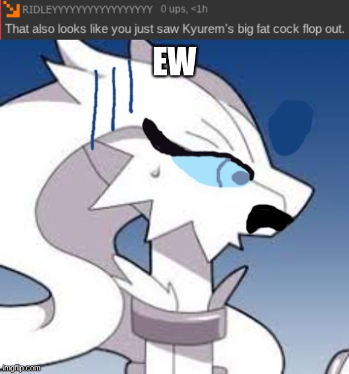 disgusting | ew | image tagged in verita the reshiram disgusted,gross | made w/ Imgflip meme maker