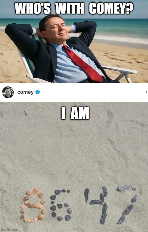 Comey 86 | Who's  with  Comey? I  am | image tagged in comey at the beach after he spells 8647 | made w/ Imgflip meme maker