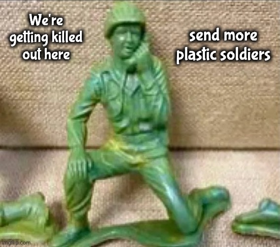 This Guy ? | send more plastic soldiers; We're getting killed out here | image tagged in i don't remember,but why tho,who you gonna call,toy soldiers,wait,i'm on the phone | made w/ Imgflip meme maker