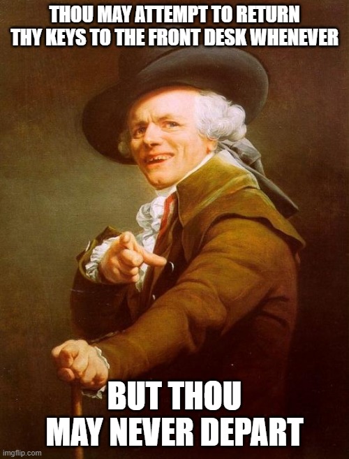 Eagles Sang... | Thou may attempt to return thy keys to the front desk whenever; But thou may never depart | image tagged in memes,joseph ducreux | made w/ Imgflip meme maker