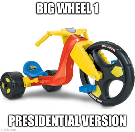 Big wheel 1 Presidential version | image tagged in big wheel | made w/ Imgflip meme maker