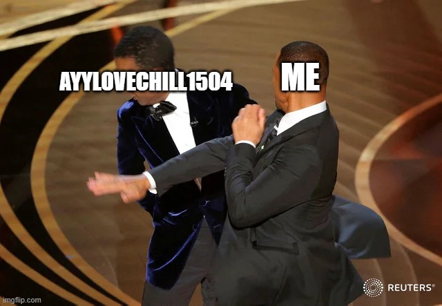 Will Smith punching Chris Rock | Ayylovechill1504 Me | image tagged in will smith punching chris rock | made w/ Imgflip meme maker