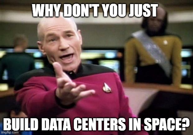 startrek | why don't you just; build data centers in space? | image tagged in startrek | made w/ Imgflip meme maker