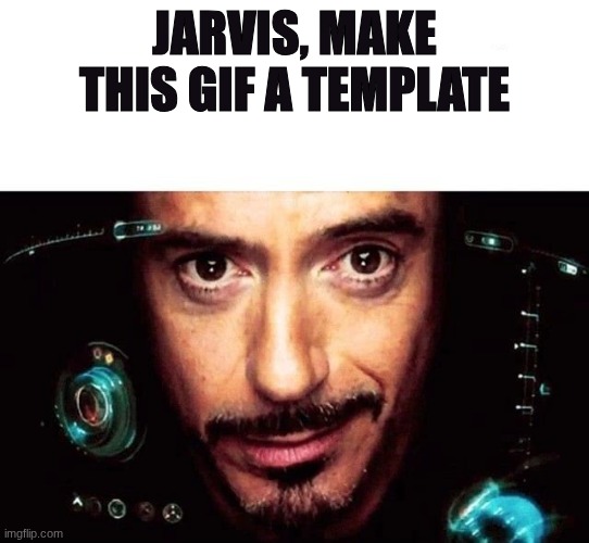 Jarvis Template | jarvis, make this gif a template | image tagged in jarvis template | made w/ Imgflip meme maker