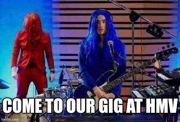 Come to our show at the HMV | Come to our gig at hmv | image tagged in the house band is just standing there menacingly,music,first of october,sonic boom,rob scallon,andrew huang | made w/ Imgflip meme maker