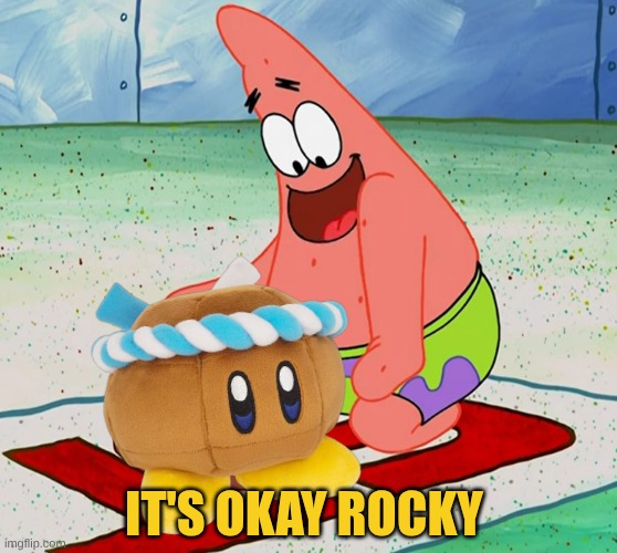 Patrick Rocky | It's Okay Rocky | image tagged in patrick rocky | made w/ Imgflip meme maker