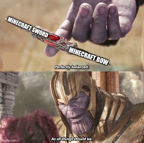 Perfectly Balanced | Minecraft Sword; Minecraft Bow | image tagged in perfectly balanced | made w/ Imgflip meme maker