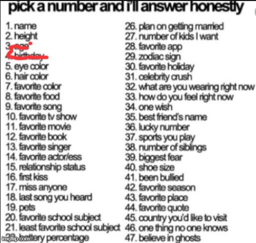 hear i was born june 5th 2012 and im 13 | image tagged in pick a number and i'll answer honestly | made w/ Imgflip meme maker