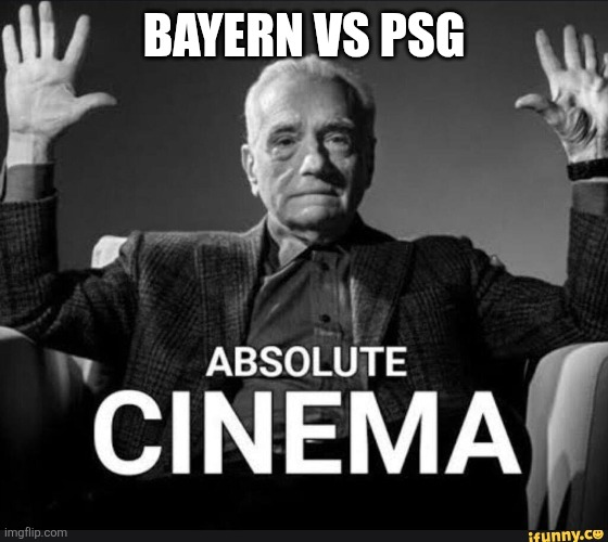 Absolute Cinema | Bayern vs PSG | image tagged in absolute cinema | made w/ Imgflip meme maker