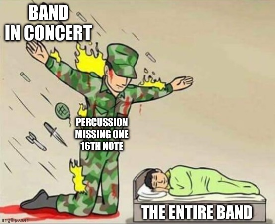 Soldier protecting sleeping child | Band in concert; Percussion missing one 16th note; The entire band | made w/ Imgflip meme maker