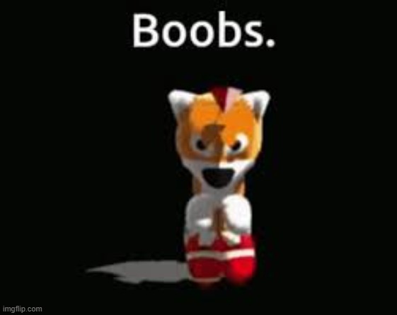 image tagged in tails doll boobs | made w/ Imgflip meme maker
