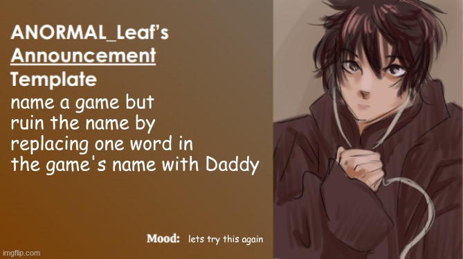 Y'all need to hear me out on Lily from Stellar Blade | name a game but ruin the name by replacing one word in the game's name with Daddy; lets try this again | image tagged in anormal_leaf announcement template | made w/ Imgflip meme maker