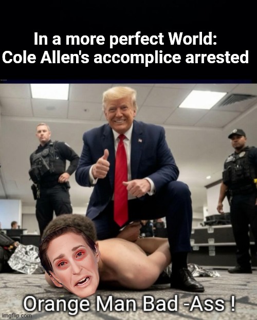 Cole Allen had an accomplice | In a more perfect World:
Cole Allen's accomplice arrested | image tagged in black background,aqb2v8 jpg,mad,cow,arrested | made w/ Imgflip meme maker