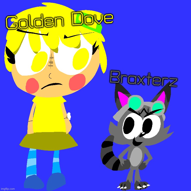 Gooey‘s arch nemesis, who are the main characters that are protagonist | Golden Dove; Braxterz | image tagged in art | made w/ Imgflip meme maker