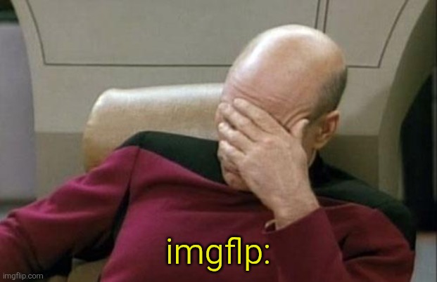 Captain Picard Facepalm Meme | imgflp: | image tagged in memes,captain picard facepalm | made w/ Imgflip meme maker