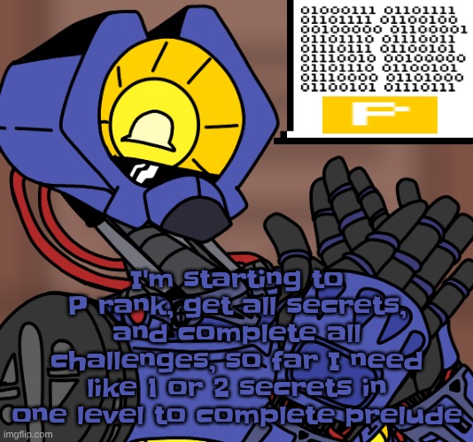 GOOD ANSWER NEPHEW v1 | I'm starting to P rank, get all secrets, and complete all challenges, so far I need like 1 or 2 secrets in one level to complete prelude | image tagged in good answer nephew v1 | made w/ Imgflip meme maker