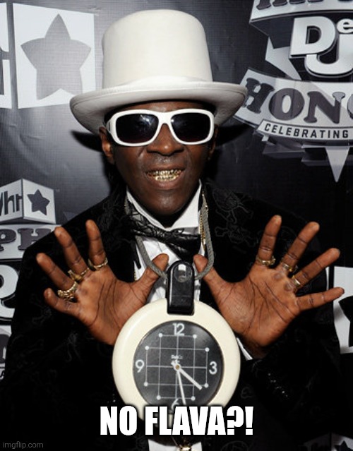 Flava Flav | no Flava?! | image tagged in flava flav | made w/ Imgflip meme maker